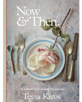 Now & Then : A Collection Of Recipes For Always - Tessa Kiros