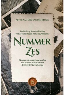 Nummer Zes / Verrassend Ooggetuigeverslag Met Nieuwe Inzichten Over De Tweede Wereldoorlog - Nettie Van Dijk-van den Beukel