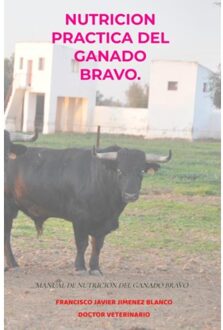 Nutricion Practica Del Ganado Bravo. - Francisco Javier JIMENEZ BLANCO