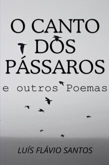 O Canto dos Pássaros e outros Poemas - Luís Flávio Santos - ebook