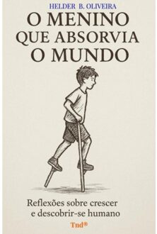 O Menino Que Absorvia O Mundo - Helder B. Oliveira