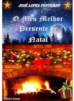 O Meu Melhor Presente De Natal - José Lopes Penteado