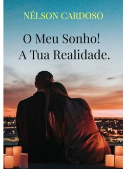 O Meu Sonho! A Tua Realidade. - Nélson Cardoso