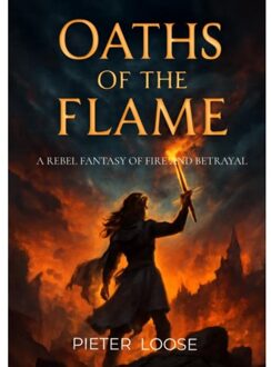 Oaths Of The Flame - Pieter Loose