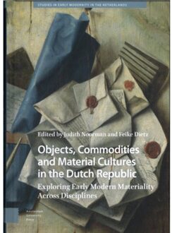 Objects, Commodities And Material Cultures In The Dutch Republic - Studies In Early Modernity In The