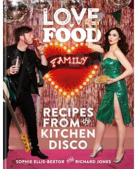 Octopus Publishing Love. Food. Family : Recipes From The Kitchen Disco - Sophie Ellis-Bextor