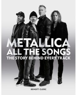 Octopus Publishing Metallica All The Songs: The Story Behind Every Track - Benoit Clerk