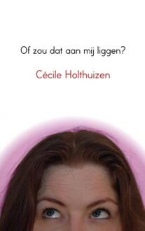 Of zou dat aan mij liggen? -  Cécile Holthuizen (ISBN: 9789402147322)