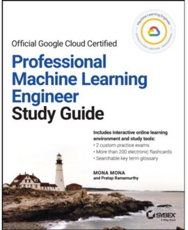 Official Google Cloud Certified Professional Machine Learning Engineer Study Guide - Sybex - Mona Mona