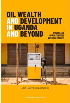 Oil Wealth And Development In Uganda And Beyond - (ISBN:9789462702004)