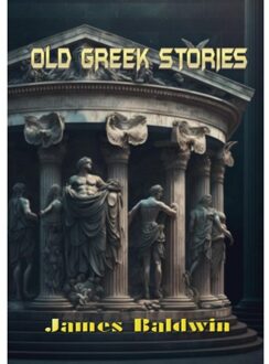 Old Greek Stories - James Baldwin