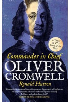 Oliver Cromwell: Commander In Chief - Ronald Hutton