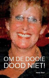 OM DE DOOIE DOOD NIET! - Hans Terol - 000