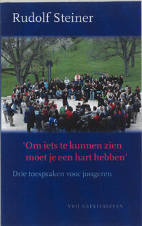 Om iets te kunnen zien moet je een hart hebben - Boek Rudolf Steiner (9060383206)