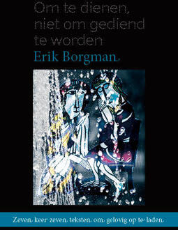 Om Te Dienen, Niet Om Gediend Te Worden - Erik Borgman