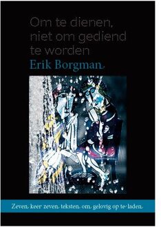 Om Te Dienen, Niet Om Gediend Te Worden - Erik Borgman