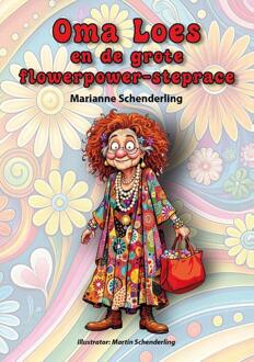 Oma Loes en de grote flowerpower steprace - Marianne Schenderling (ISBN: 9789493366831)