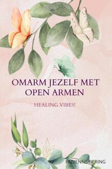 Omarm jezelf met open armen -  Fabienne Bering (ISBN: 9789403764382)