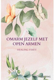 Omarm Jezelf Met Open Armen - Fabienne Bering