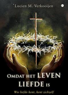 Omdat het leven liefde is -  Lucien M. Verkooijen (ISBN: 9789465287652)