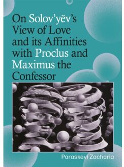 On Solov’yëv’s View Of Love And Its Affinities With Proclus And Maximus The Confessor - Paraskevi Zacharia