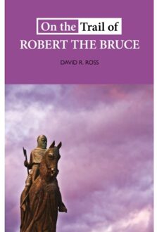 On The Trail Of Robert The Bruce - On The Trail Of - David R. Ross