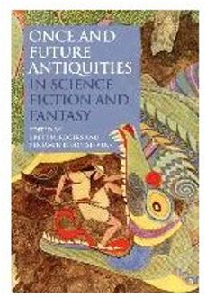 Once and Future Antiquities in Science Fiction and Fantasy