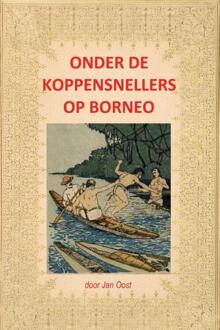 Onder De Koppensnellers Op Borneo - Jan Oost