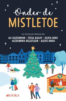 Onder de mistletoe - Ali Hazelwood, Tessa Bailey, Alexandria Bellefleur, Olivia Dade, Alexis Daria - ebook