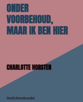 Onder Voorbehoud, Maar Ik Ben Hier -  Charlotte Horsten (ISBN: 9789403855448)