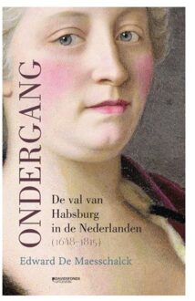 Ondergang. De Val Van Habsburg In De Nederlanden (1648-1815) - Edward De Maesschalck