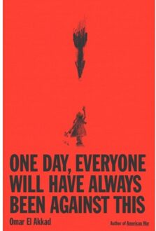 One Day Everyone Will Have Always Been A - Omar El Akkad