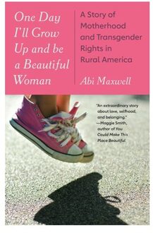 One Day I'Ll Grow Up And Be A Beautiful Woman: A Story Of Motherhood And Transgender Rights In - Abi Maxwell