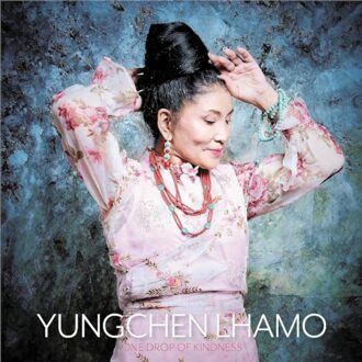 One Drop Of Kindness - Yungchen Lhamo