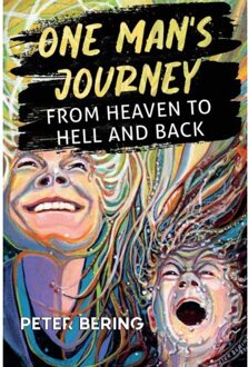 One Man's Journey From Heaven To Hell And Back - Peter Bering