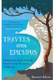 Oneworld Travels With Epicurus: Meditations From A Greek Island On The Pleasures Of Old Age - Daniel Klein