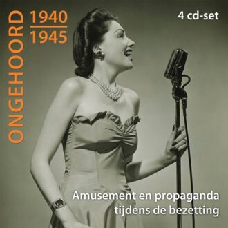 Ongehoord 1940-1945 - Amusement En Propaganda Tijdens De Bezetting (4-cd's)