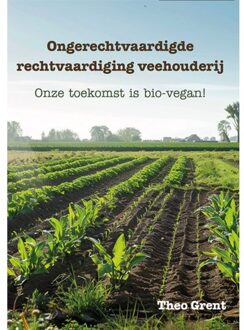 Ongerechtvaardigde Rechtvaardiging Veehouderij - Theo Grent