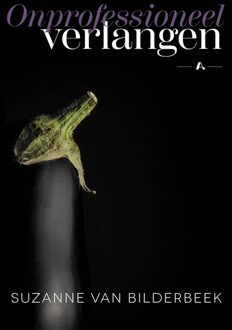 Onprofessioneel verlangen - Suzanne van Bilderbeek - ebook