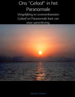 Ons ""Geloof"" in het Paranormale - (ISBN:9789402103625)