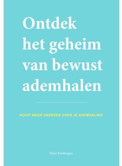 Ontdek Het Geheim Van Bewust Ademhalen - (ISBN:9789493171077)