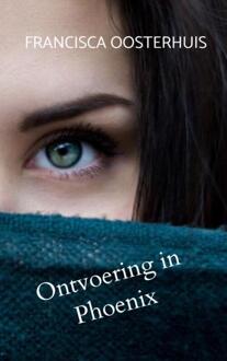 Ontvoering in Phoenix -  Francisca Oosterhuis (ISBN: 9789465121079)