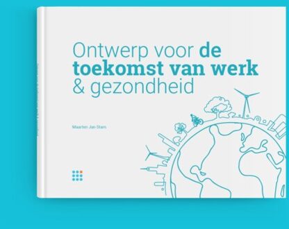 Ontwerp voor de toekomst van werk & gezondheid