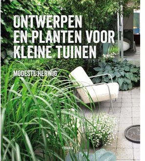 Ontwerpen En Planten Voor Kleine Tuinen - Modeste Herwig