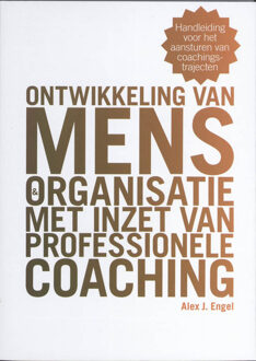 Ontwikkeling van mens en organisatie met inzet van professionele coaching - Boek Alex Engel (9074959032)