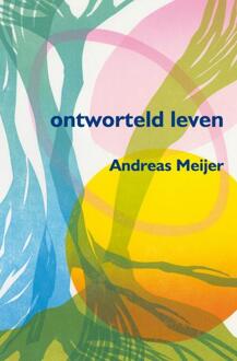 Ontworteld leven - Boek Andreas Meijer (9462540322)