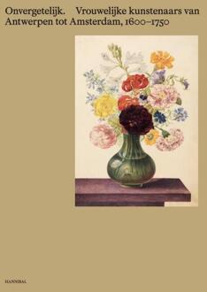 Onvergetelijk – Vrouwelijke kunstenaars van Antwerpen tot Amsterdam, 1600-1750 - (ISBN: 9789493416260)