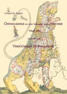 Onvolledige en niet helemaal ware Historie van de meestal niet Vere(e)nigde Nederlanden - Boek Gerard de Ruijter (9461932820)