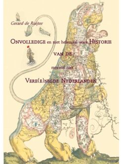 Onvolledige en niet helemaal ware Historie van de meestal niet Vere(e)nigde Nederlanden - Boek Gerard de Ruijter (9461932820)