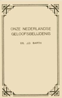 Onze Nederlandse geloofsbelijdenis - J.D. Barth, G. Kool - ebook